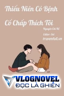 Thiếu Niên Có Bệnh Cố Chấp Thích Tôi