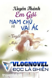 Xuyên Thành Em Gái Của Nam Chủ Cùng Vai Ác