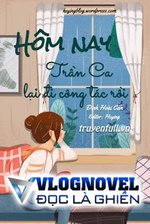 Hôm Nay Trần Ca Lại Đi Công Tác Rồi