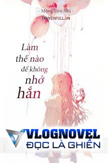 Làm Thế Nào Để Không Nhớ Hắn