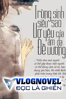 Trùng Sinh Siêu Sao: Vợ Yêu Của Ám Dạ Đế Vương