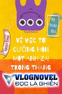 Về Việc Tôi Cưỡng Hôn Một Anh Zai Trong Thang Máy