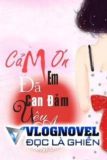 Cảm Ơn Em, Đã Can Đảm Yêu Anh