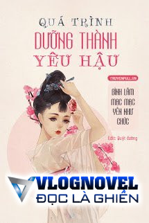 Quá Trình Dưỡng Thành Yêu Hậu​